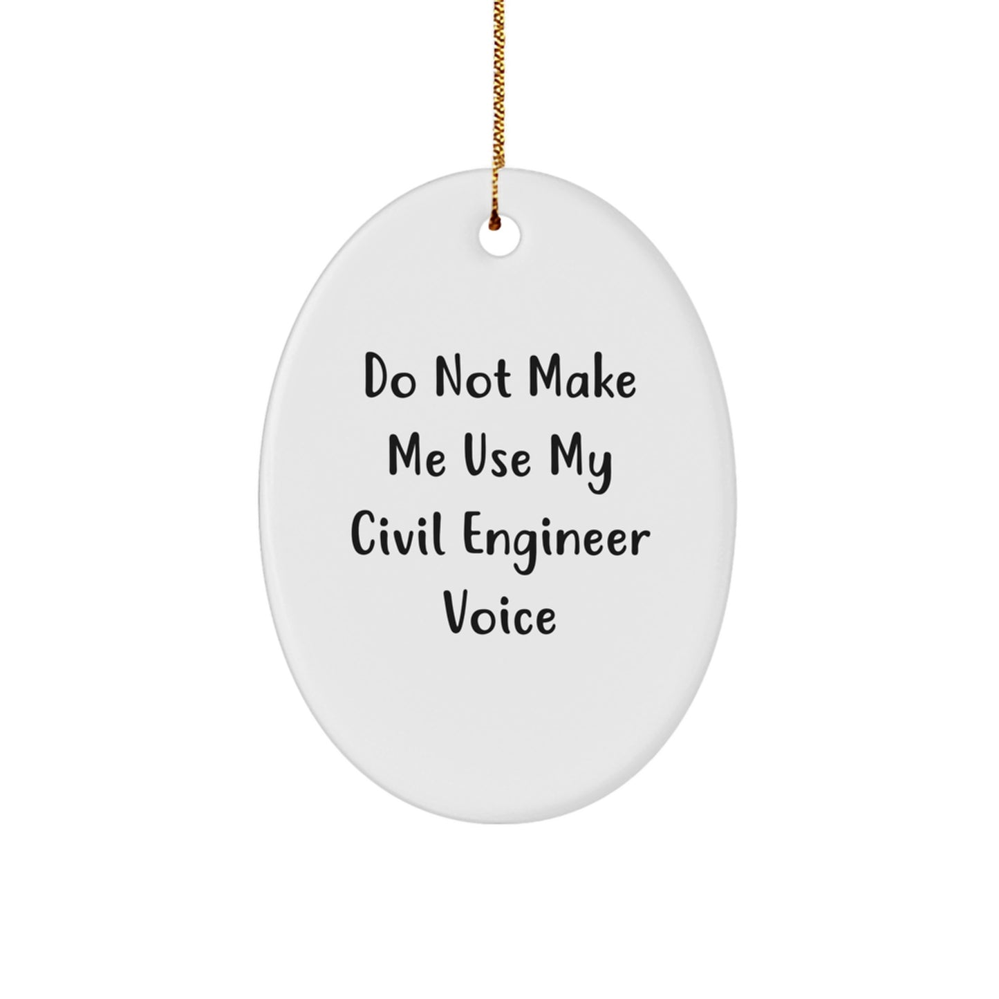 Civil Engineer Oval Ornament, Funny Quote, Gifts from Friends for Men, Unique Christmas Memorable Present, Do Not Make Me Use My Civil Engineer Voice - Image 1