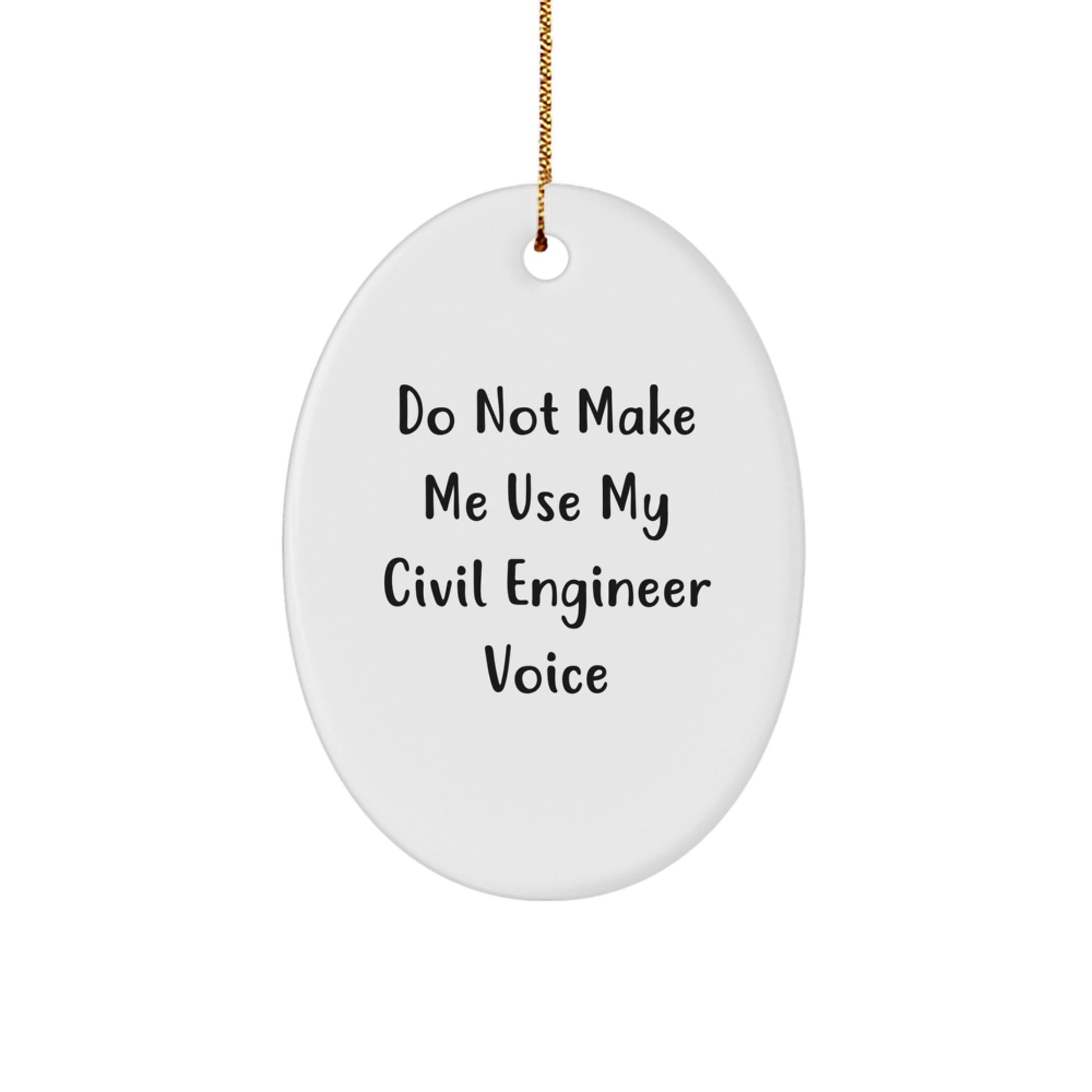 Civil Engineer Oval Ornament, Funny Quote, Gifts from Friends for Men, Unique Christmas Memorable Present, Do Not Make Me Use My Civil Engineer Voice - Image 1
