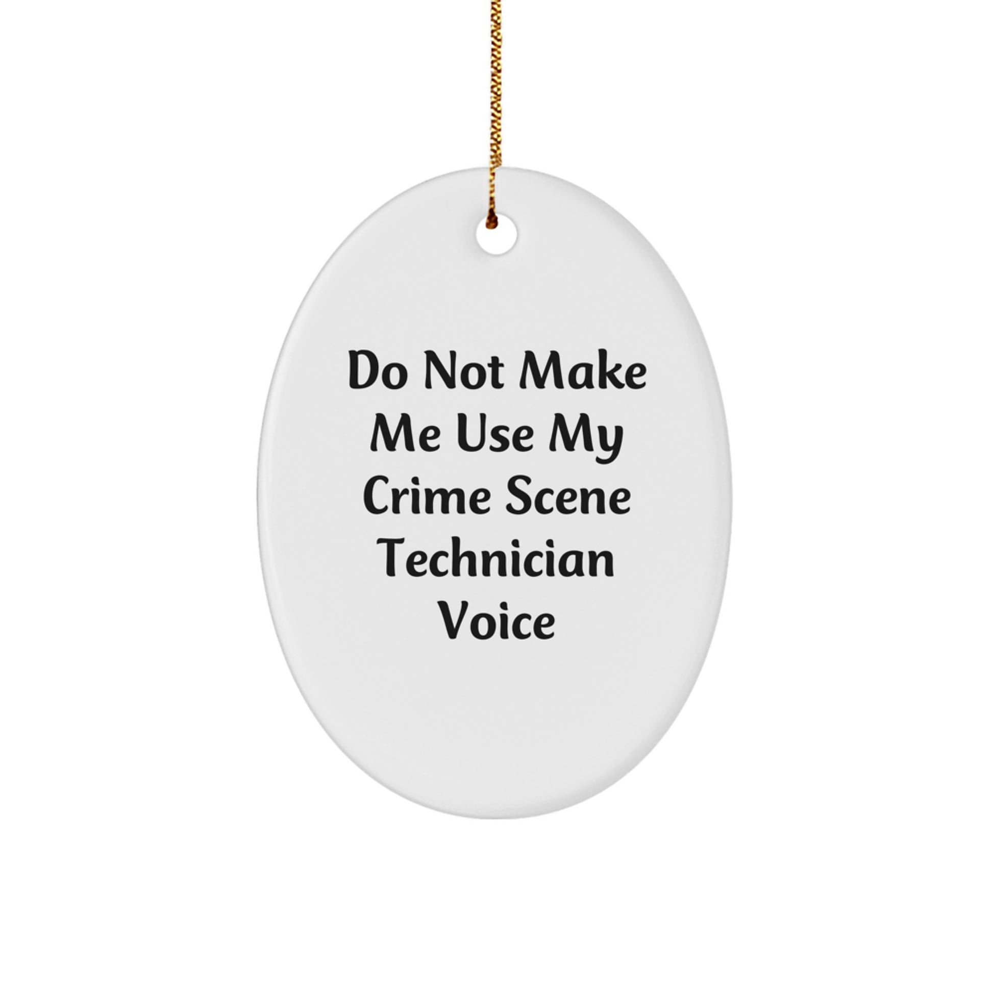 Crime Scene Technician Gifts from Friends - 'Do Not Make Me Use My Crime Scene Technician Voice' Oval Ornament for Christmas - Image 1