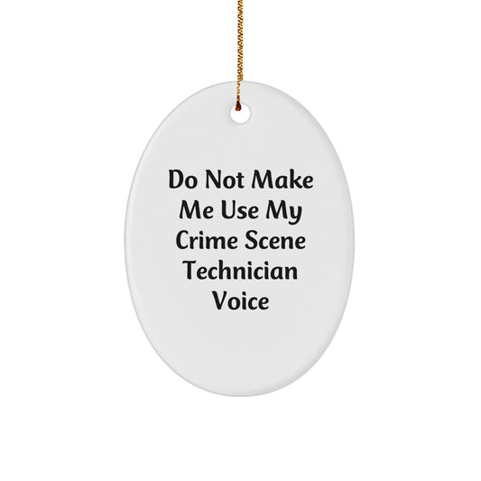 Crime Scene Technician Gifts from Friends - 'Do Not Make Me Use My Crime Scene Technician Voice' Oval Ornament for Christmas - Image 1