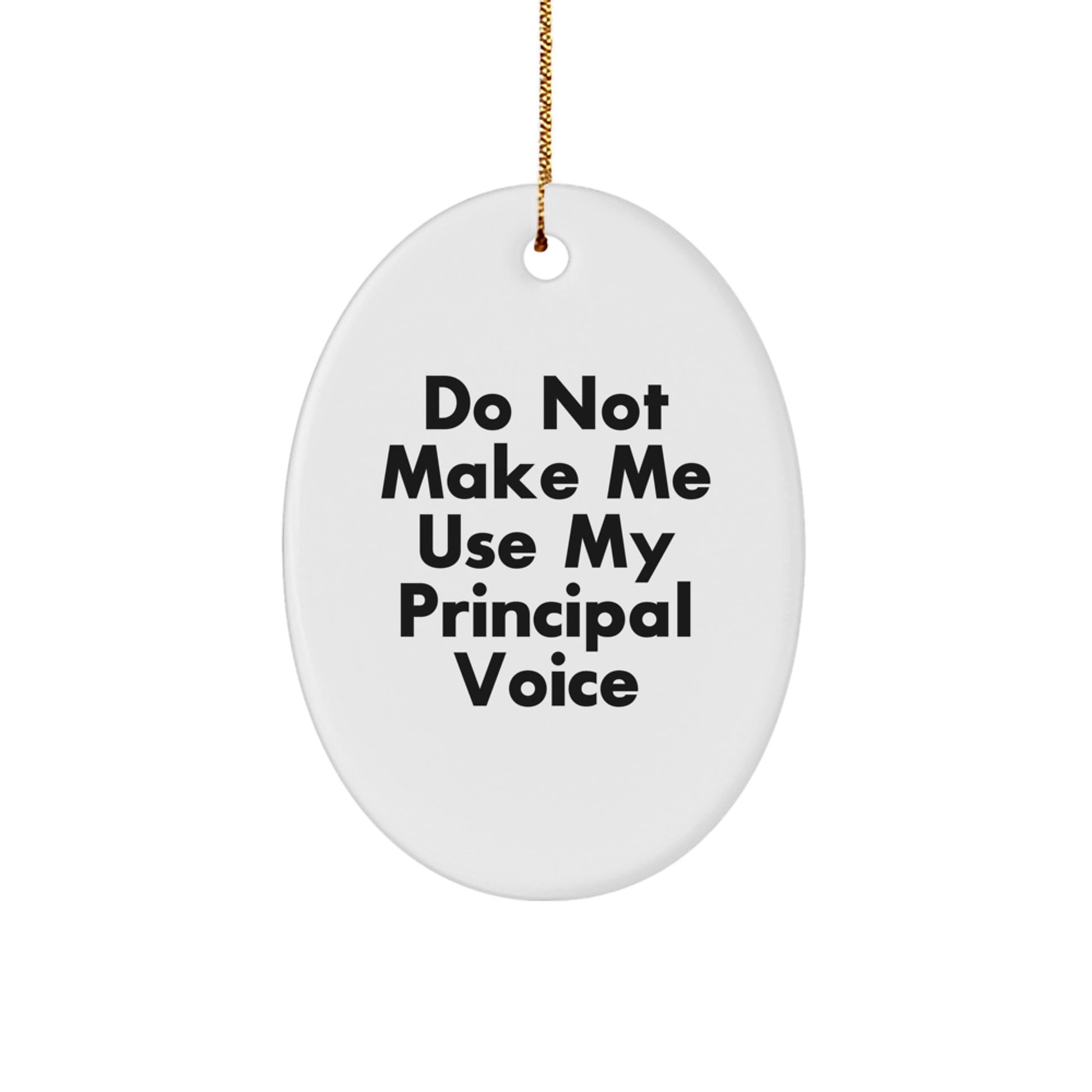 Funny Principal Gifts from Men - Do Not Make Me Use My Principal Voice Oval Ornament, Christmas Unique Gifts for Women, Friends, Coworkers, Family - Image 1