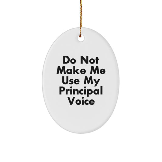 Funny Principal Gifts from Men - Do Not Make Me Use My Principal Voice Oval Ornament, Christmas Unique Gifts for Women, Friends, Coworkers, Family - Image 1
