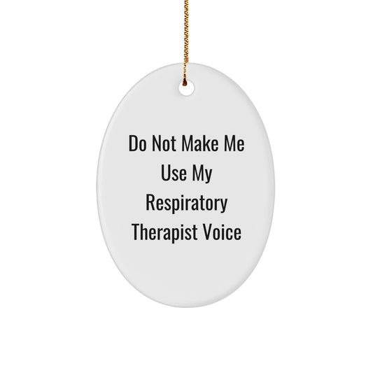 Funny Respiratory Therapist Gifts from Friends, Christmas Unique Oval Ornaments with 'Do Not Make Me Use My Respiratory Therapist Voice' Quote for Respiratory Therapist - Image 1