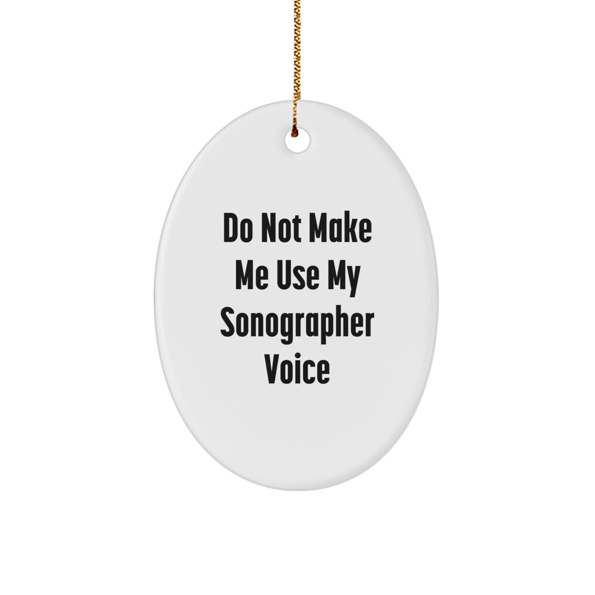 Sonographer Oval Ornament Gifts from Friends - 'Do Not Make Me Use My Sonographer Voice' Christmas Decoration - Image 1