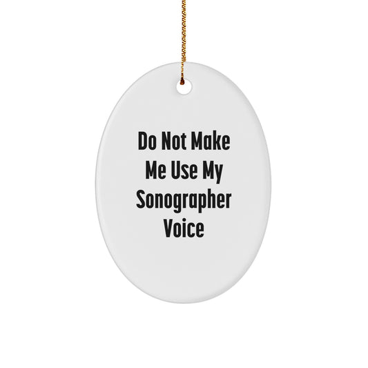 Sonographer Oval Ornament Gifts from Friends - 'Do Not Make Me Use My Sonographer Voice' Christmas Decoration - Image 1