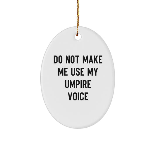 Umpire Gifts from Friends, Funny Oval Ornament with 'Do Not Make Me Use My Umpire Voice' Quote, Christmas Unique Gifts - Image 1