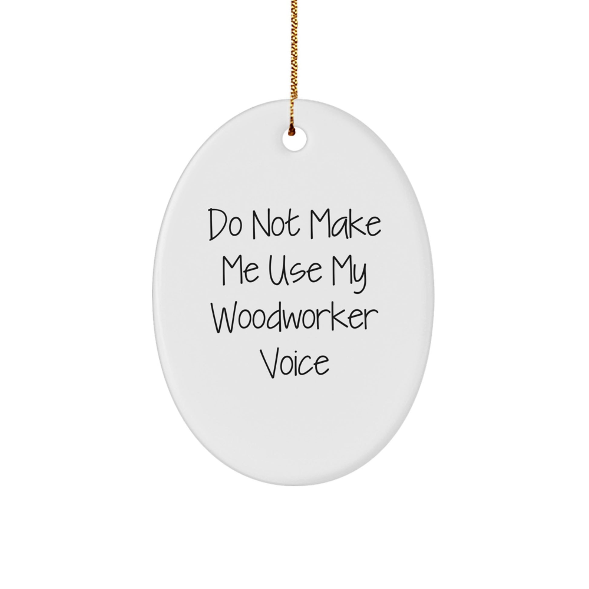 Woodworker Gifts, Do Not Make Me Use My Woodworker Voice Oval Ornament, Christmas Memorable Presents for Him, Gifts from Friends, Oval Shaped MDF Decoration - Image 1