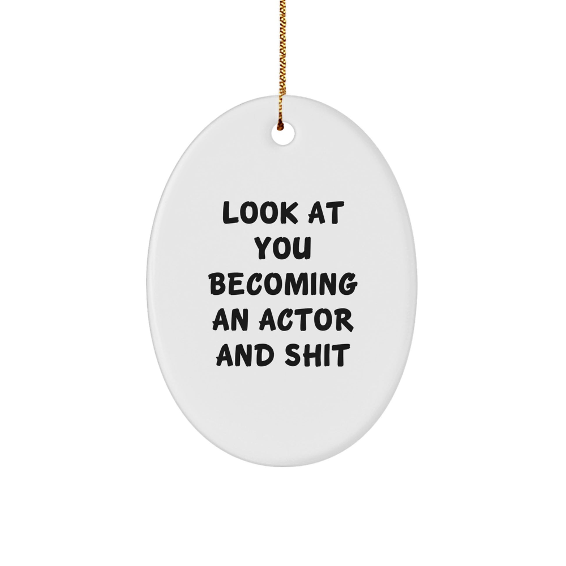 Funny Actor Gifts for Men - Look at You Becoming an Actor and Shit Oval Ornament, Gifts from Friends to Family, Christmas Unique Gifts - Image 1