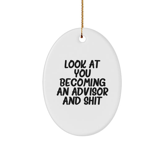 Funny Advisor Gifts, Oval Ornament, 'Look At You Becoming An Advisor And Shit', Christmas Unique Gifts from Men to Friends - Image 1