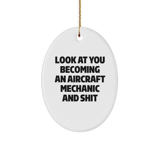 Funny Aircraft Mechanic Gifts for Men from Friends - Oval Ornament with 'Look At You Becoming An Aircraft Mechanic And Shit' Quote for Christmas - Image 1