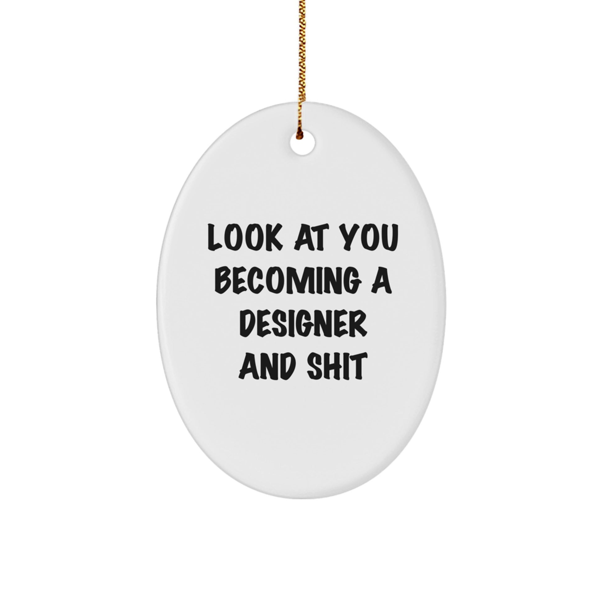 Funny Designer Gifts from Friends and Family - Oval Ornament with Quote 'Look At You Becoming A Designer And Shit' for Christmas - Image 1