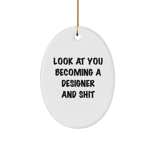 Funny Designer Gifts from Friends and Family - Oval Ornament with Quote 'Look At You Becoming A Designer And Shit' for Christmas - Image 1