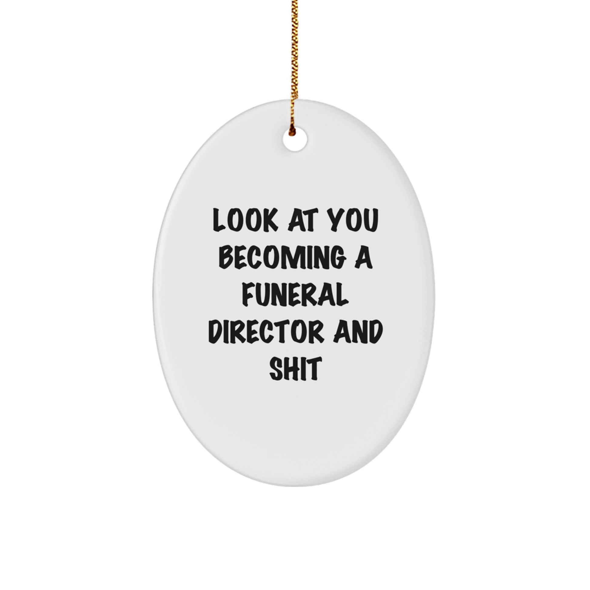 Funny Funeral Director Gifts from Friends for Christmas - 'Look At You Becoming A Funeral Director And Shit' Oval Ornament - Image 1