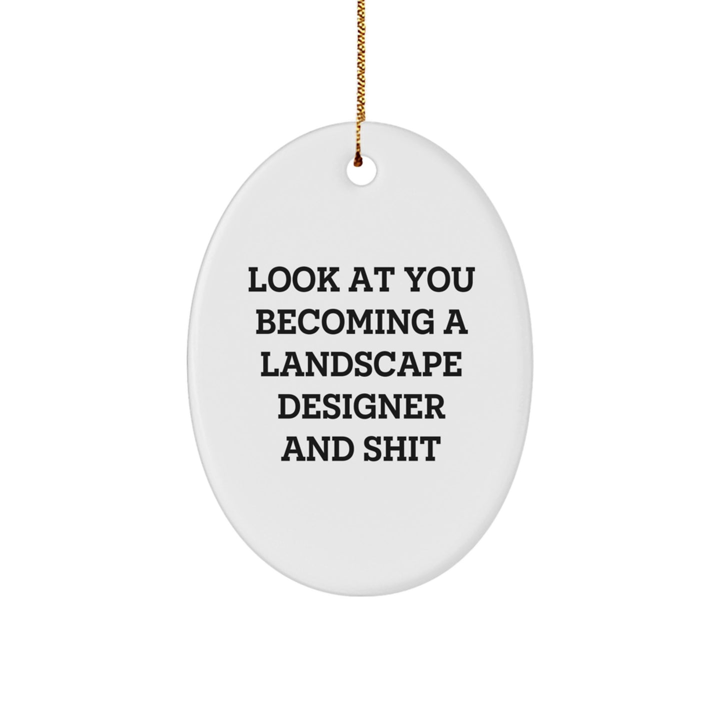 Funny Gifts for Landscape Designers - Oval Ornament with Look At You Becoming A Landscape Designer And Shit Quote, Gifts from Friends for Christmas - Image 1