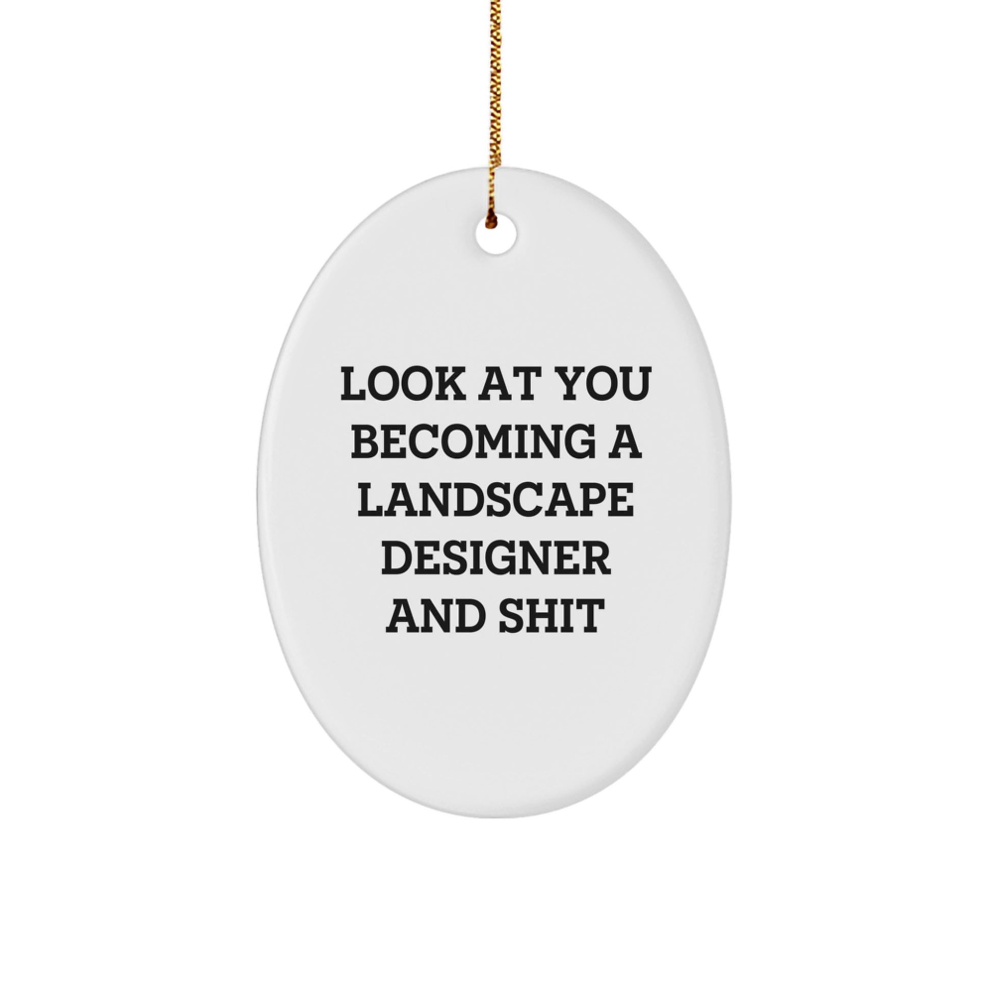 Funny Gifts for Landscape Designers - Oval Ornament with Look At You Becoming A Landscape Designer And Shit Quote, Gifts from Friends for Christmas - Image 1
