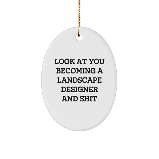 Funny Gifts for Landscape Designers - Oval Ornament with Look At You Becoming A Landscape Designer And Shit Quote, Gifts from Friends for Christmas - Image 1