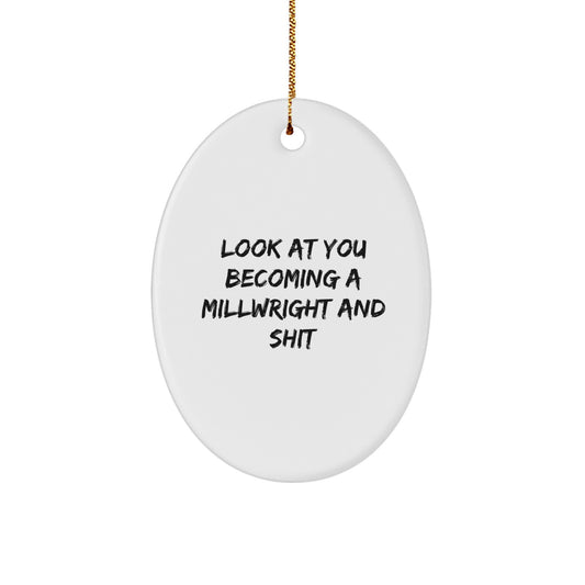 Funny Millwright Gifts, Oval Ornament, 'Look At You Becoming A Millwright And Shit' Inspiration, Gifts from Men, Friends, Coworkers to Millwright, Christmas Unique Gifts - Image 1