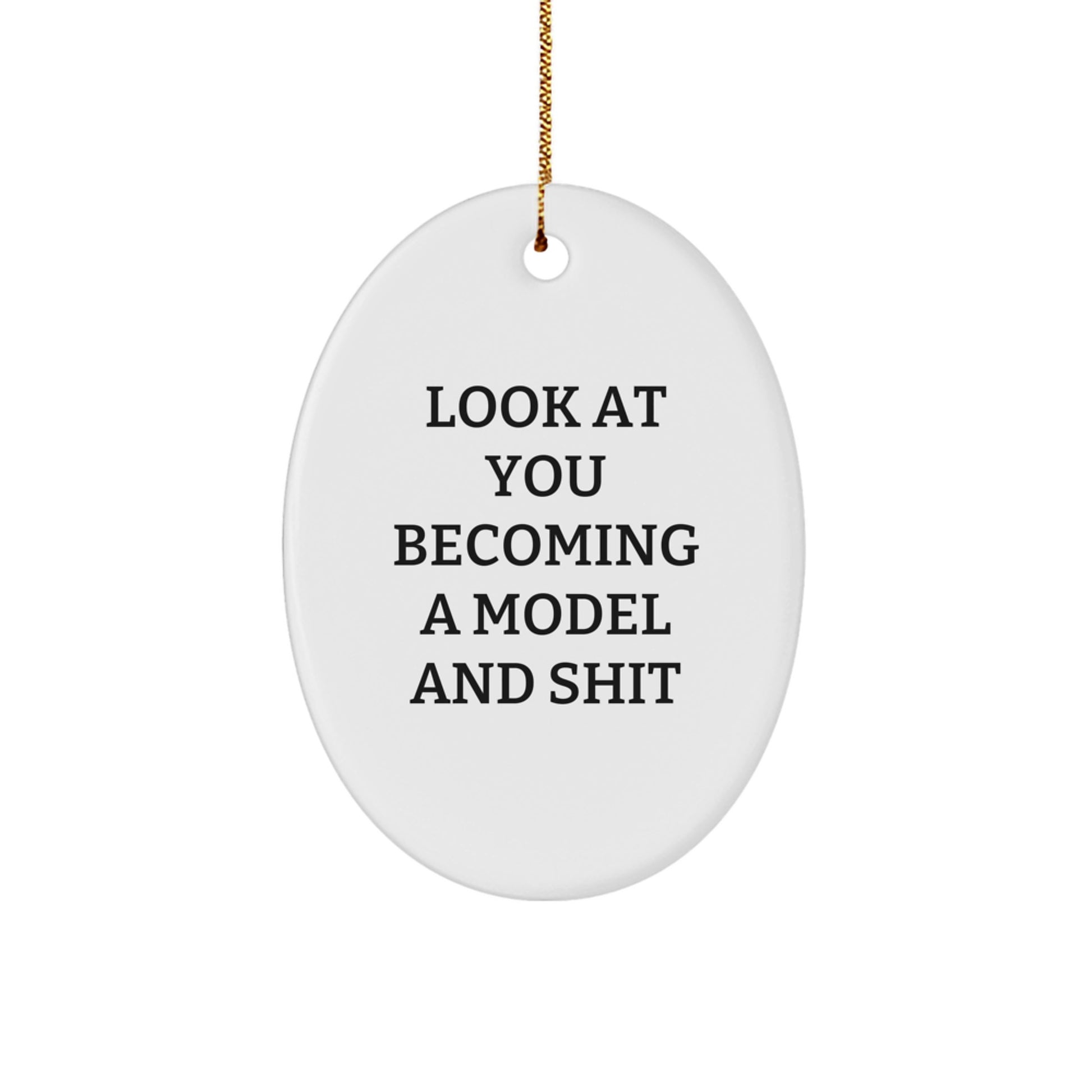 Funny Model Oval Ornament Gifts from Friends to Model, Look At You Becoming A Model And Shit, Christmas Unique Model Gifts - Image 1
