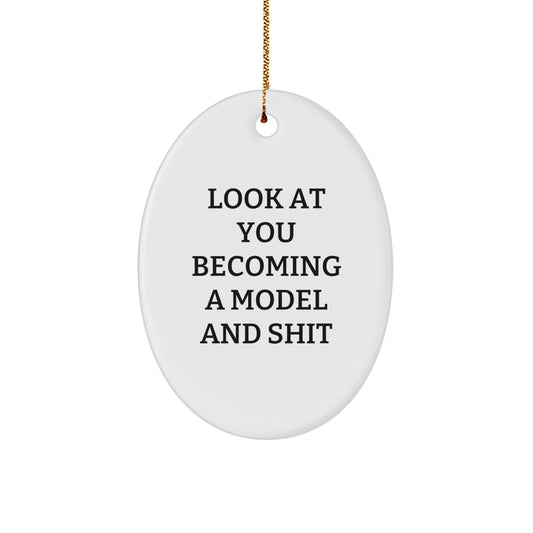 Funny Model Oval Ornament Gifts from Friends to Model, Look At You Becoming A Model And Shit, Christmas Unique Model Gifts - Image 1