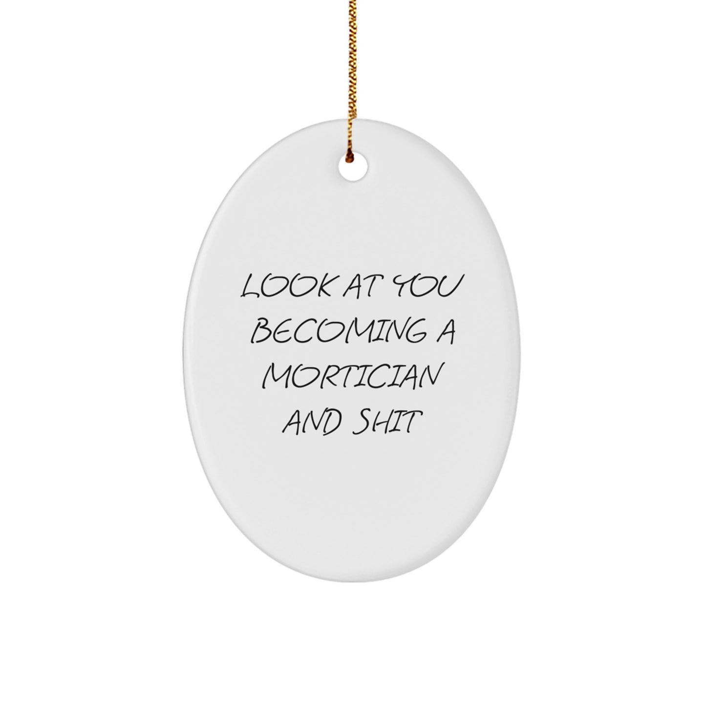 Funny Mortician Gifts for Friends and Family - 'Look At You Becoming A Mortician And Shit' Oval Ornament, Perfect for Christmas - Image 1