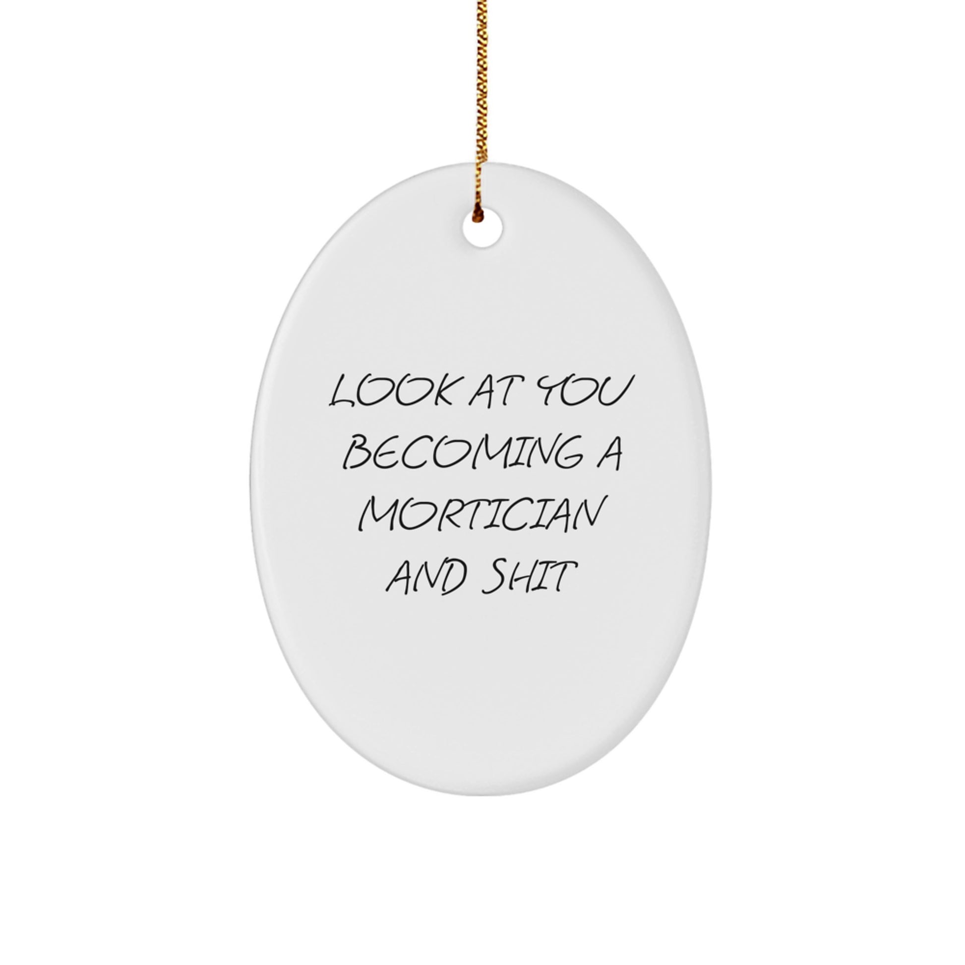 Funny Mortician Gifts for Friends and Family - 'Look At You Becoming A Mortician And Shit' Oval Ornament, Perfect for Christmas - Image 1