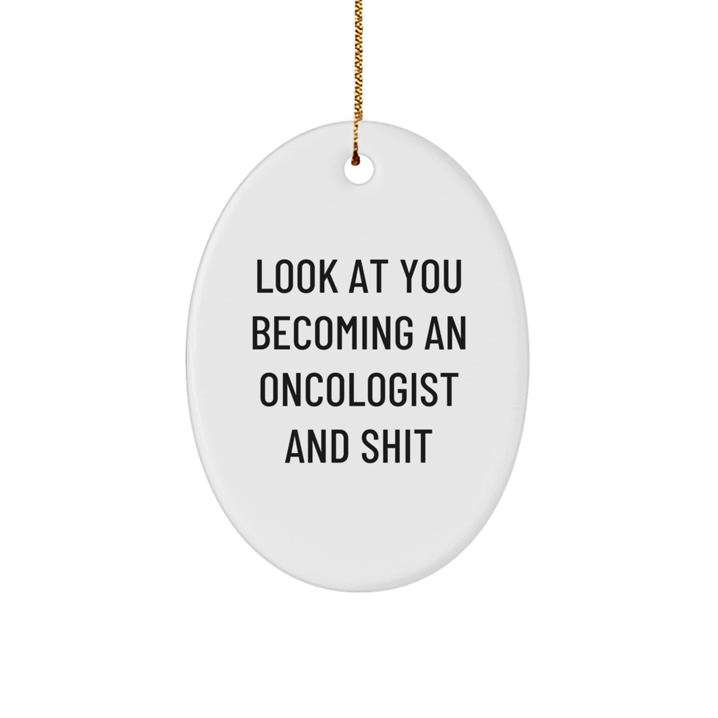 Funny Oncologist Gifts, Look At You Becoming An Oncologist And Shit, Oval Ornament, Christmas Unique Gifts for Oncologist, Gifts from Friends - Image 1