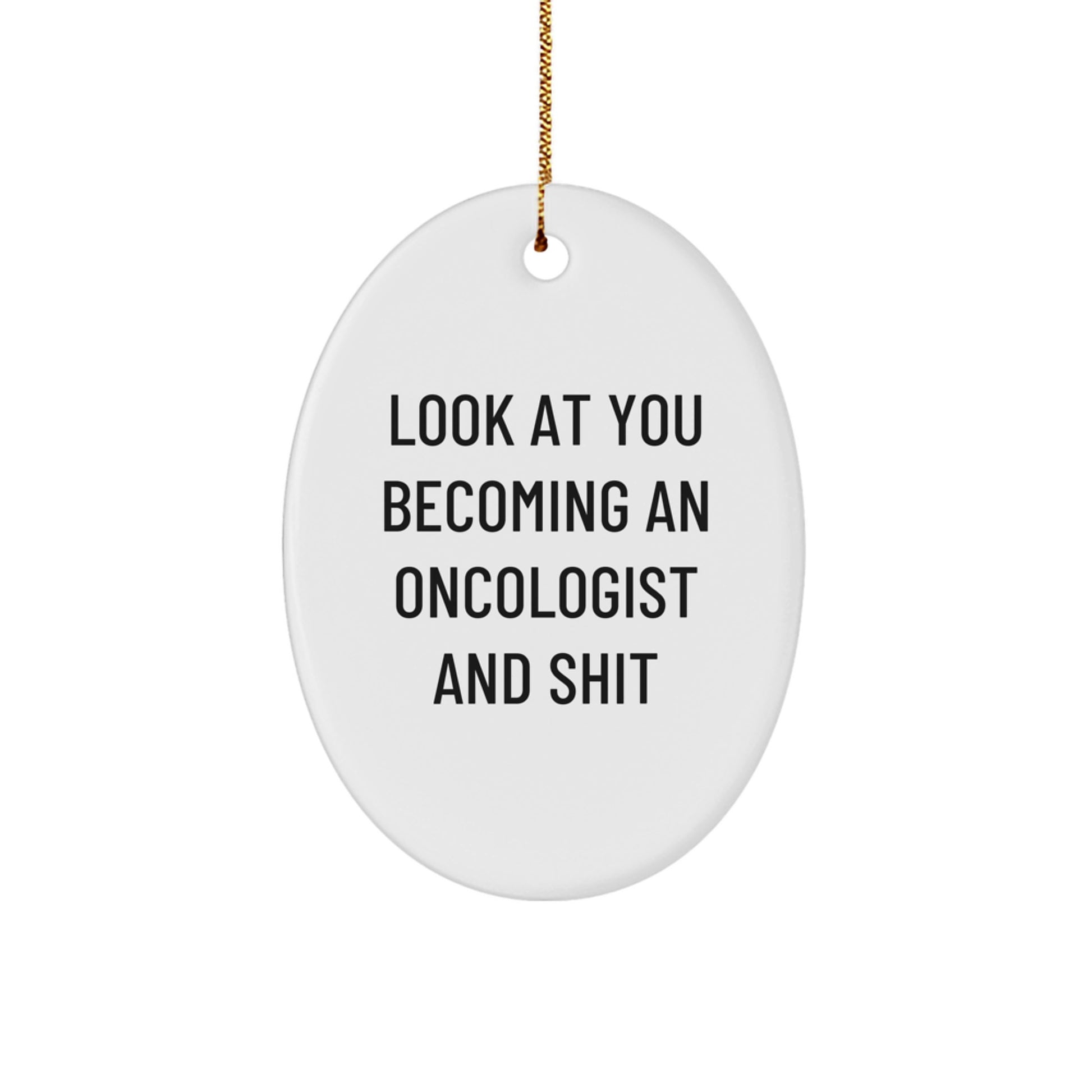 Funny Oncologist Gifts, Look At You Becoming An Oncologist And Shit, Oval Ornament, Christmas Unique Gifts for Oncologist, Gifts from Friends - Image 1
