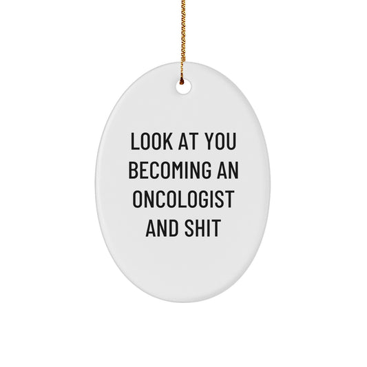 Funny Oncologist Gifts, Look At You Becoming An Oncologist And Shit, Oval Ornament, Christmas Unique Gifts for Oncologist, Gifts from Friends - Image 1