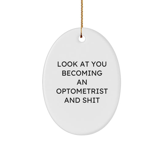 Optometrist Christmas Unique Gifts from Friends, Look at You Becoming an Optometrist and Shit Oval Ornament, Gifts for Optometrist - Image 1
