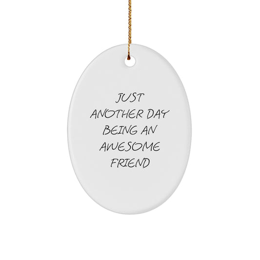 Funny Friend Gifts for Friends - Just Another Day Being An Awesome Friend, Oval Ornament, Christmas Memorable Present from Friends to Friends - Image 1