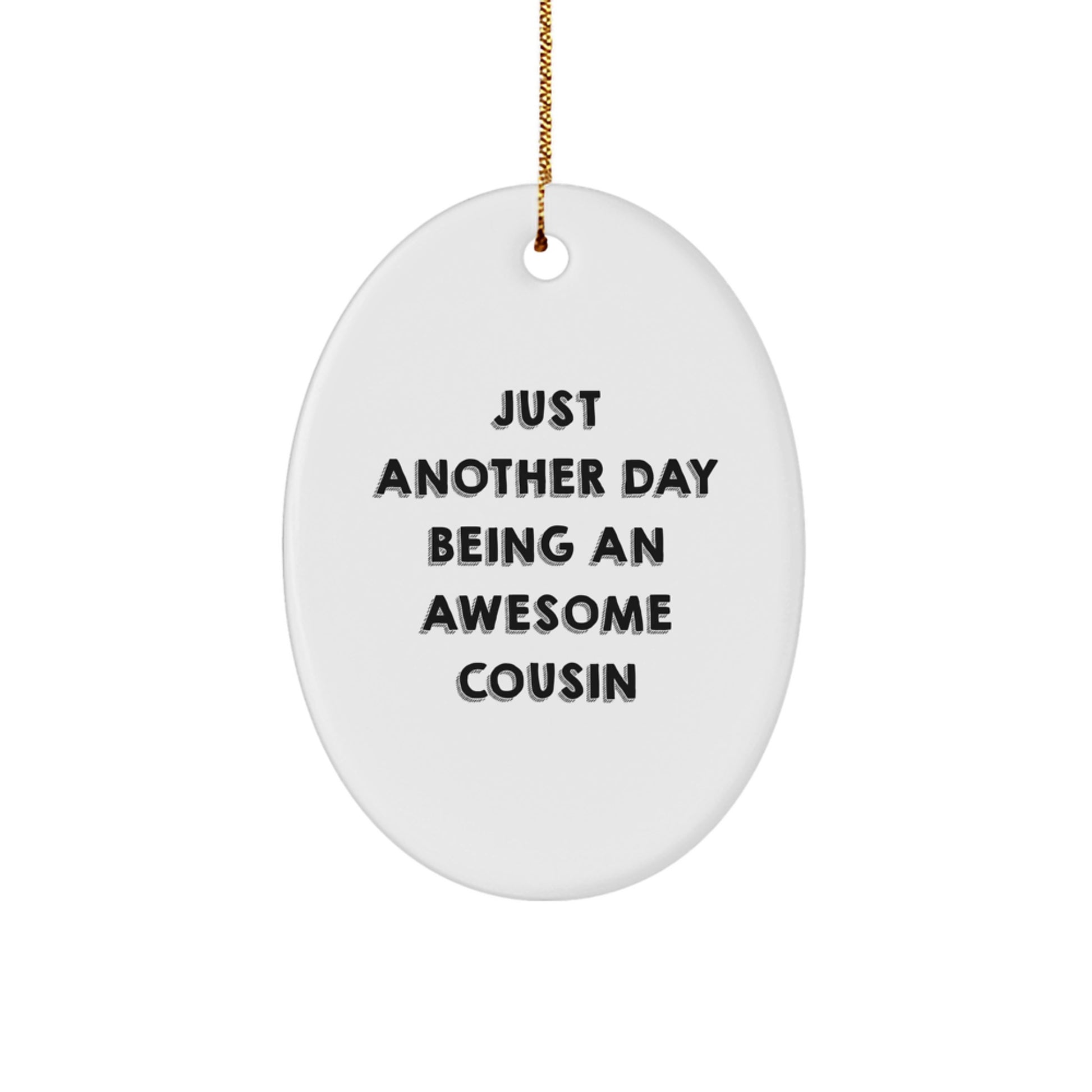 Funny Cousin Gifts - Just Another Day Being An Awesome Cousin Oval Ornament for Christmas - Gifts from Family to Cousin - Image 1
