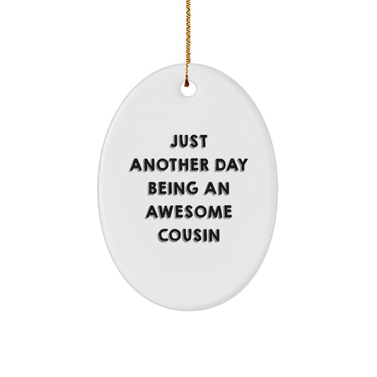 Funny Cousin Gifts - Just Another Day Being An Awesome Cousin Oval Ornament for Christmas - Gifts from Family to Cousin - Image 1