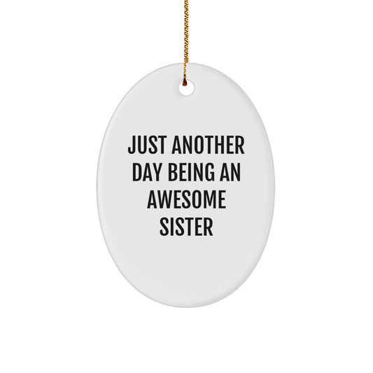 Funny Sister Gifts - Just Another Day Being An Awesome Sister Oval Ornament for Sister, Christmas Decorations from Friends - Image 1