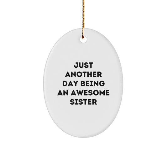 Just Another Day Being An Awesome Sister, Oval Ornament Gifts for Sister, Christmas Unique Gifts from Family - Image 1
