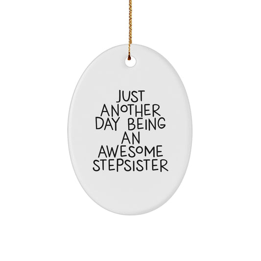 Funny Stepsister Gifts, Just Another Day Being An Awesome Stepsister Oval Ornament for Christmas, Gifts from Family to Stepsister - Image 1