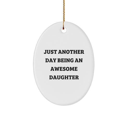 Daughter's Proud Gifts from Family, Just Another Day Being An Awesome Daughter Oval Ornament for Christmas - Image 1