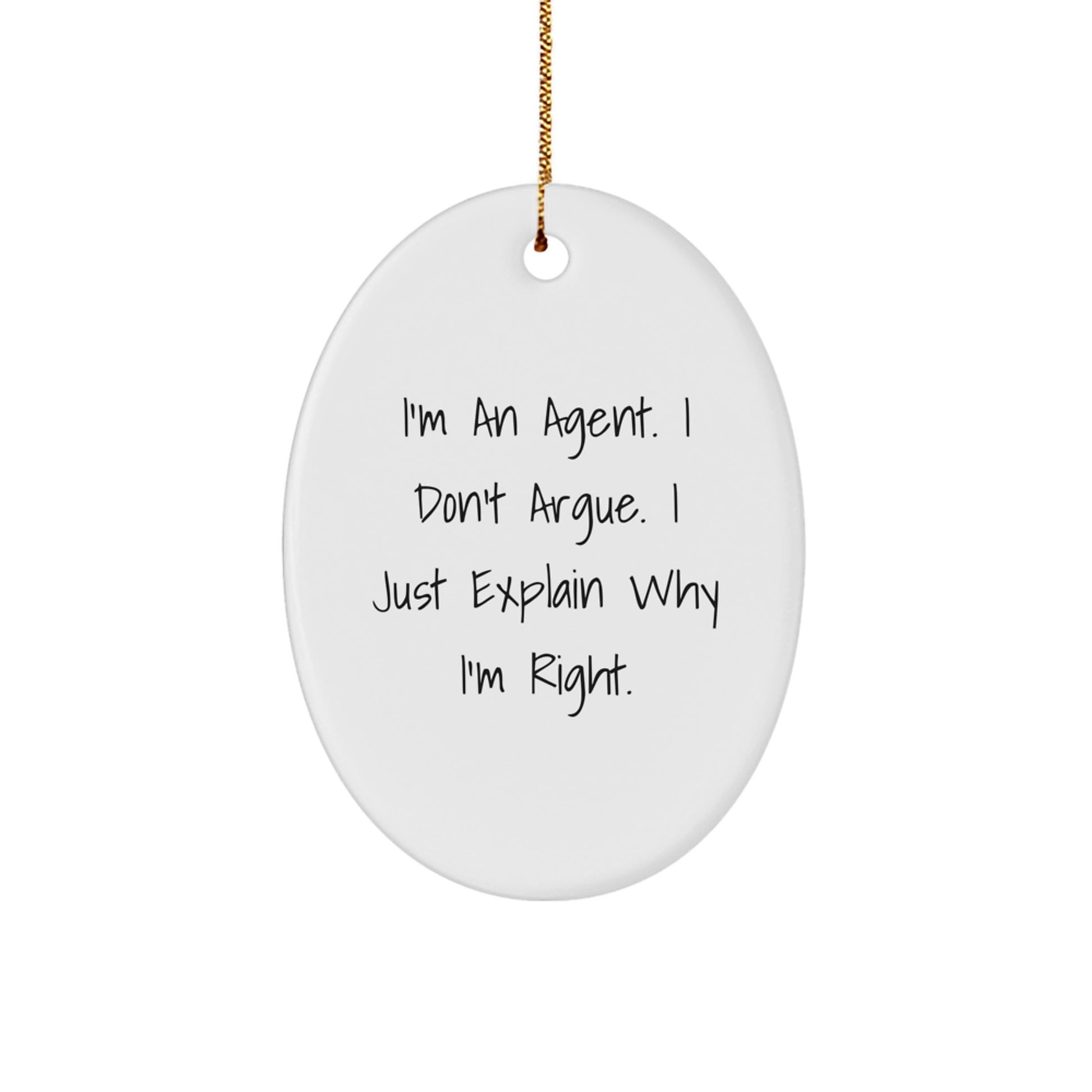 Agent Gifts, Oval Ornament with Funny Quote 'I'm An Agent, I Don't Argue, I Just Explain Why I'm Right' for Christmas, Gifts from Family, Friends, or Coworkers to Agent - Image 1