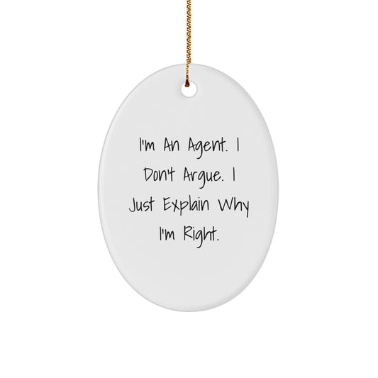 Agent Gifts, Oval Ornament with Funny Quote 'I'm An Agent, I Don't Argue, I Just Explain Why I'm Right' for Christmas, Gifts from Family, Friends, or Coworkers to Agent - Image 1