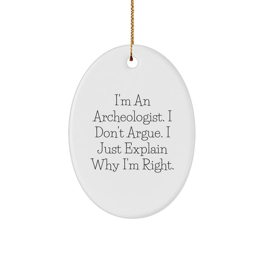 Archeologist Gifts for Men, Funny Oval Ornament, 'I'm Right' Quote, Christmas Unique Gifts from Friends - Image 1