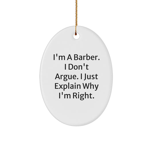 Funny Barber Gifts for Men from Men - Oval Ornament with I'm A Barber. I Don't Argue. I Just Explain Why I'm Right. - Christmas Unique Presents for Barber - Image 1
