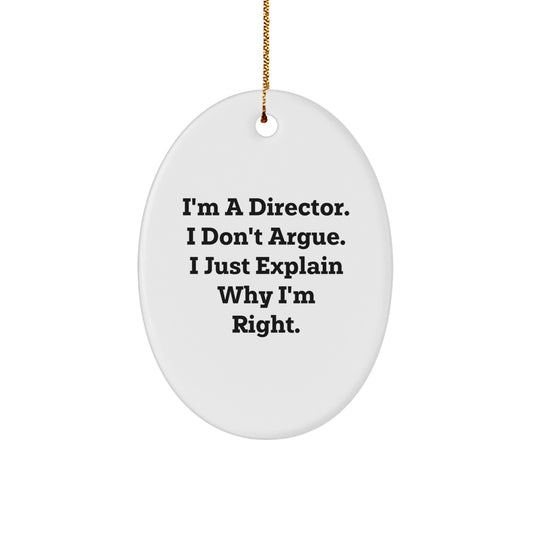 Funny Director Gifts from Friends - I'm A Director. I Don't Argue. I Just Explain Why I'm Right. - Oval Ornament for Christmas - Image 1