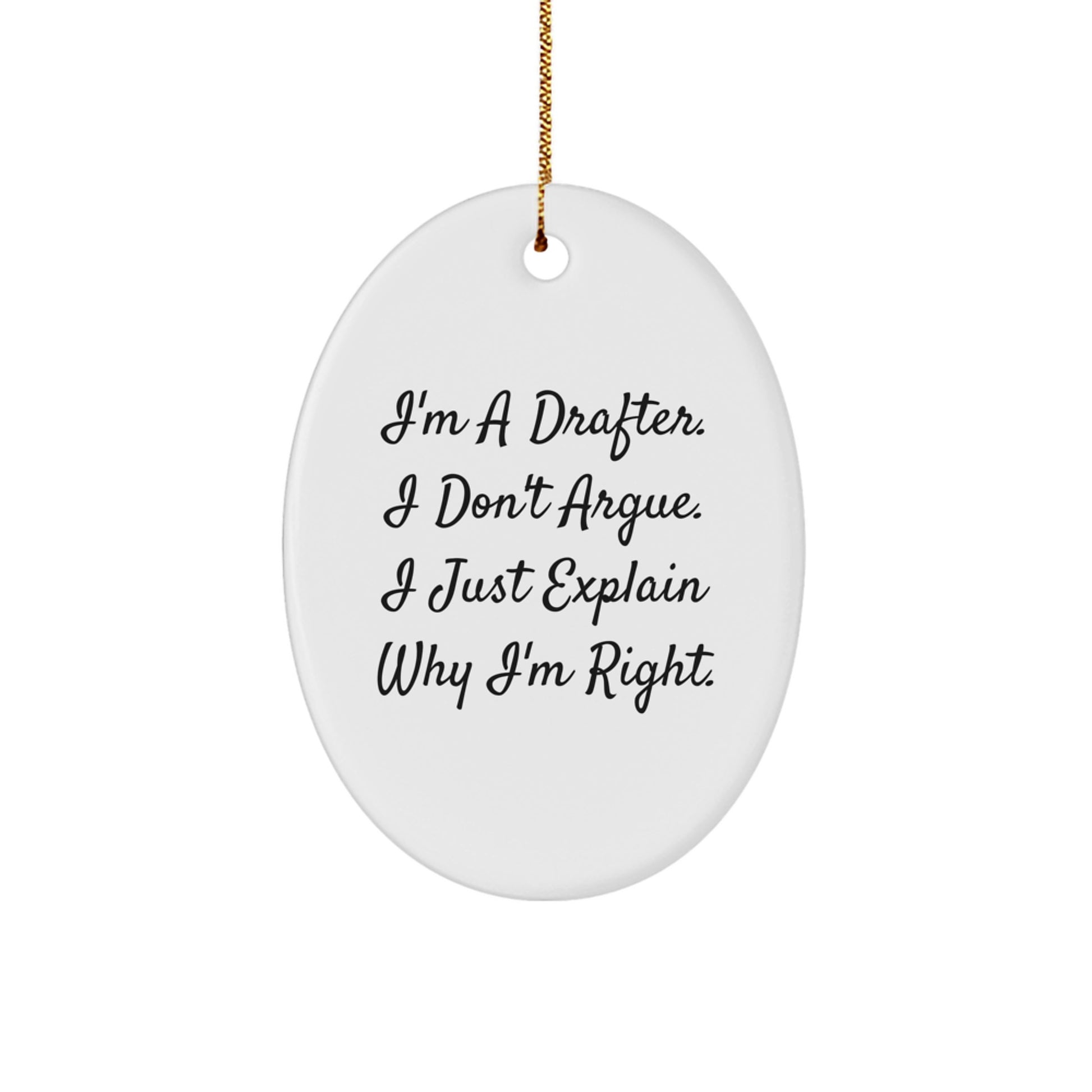 Drafter Gifts for Christmas - 'I'm A Drafter. I Don't Argue. I Just Explain Why I'm Right.' Funny Oval Ornament from Friends, Coworkers, or Family - Image 1