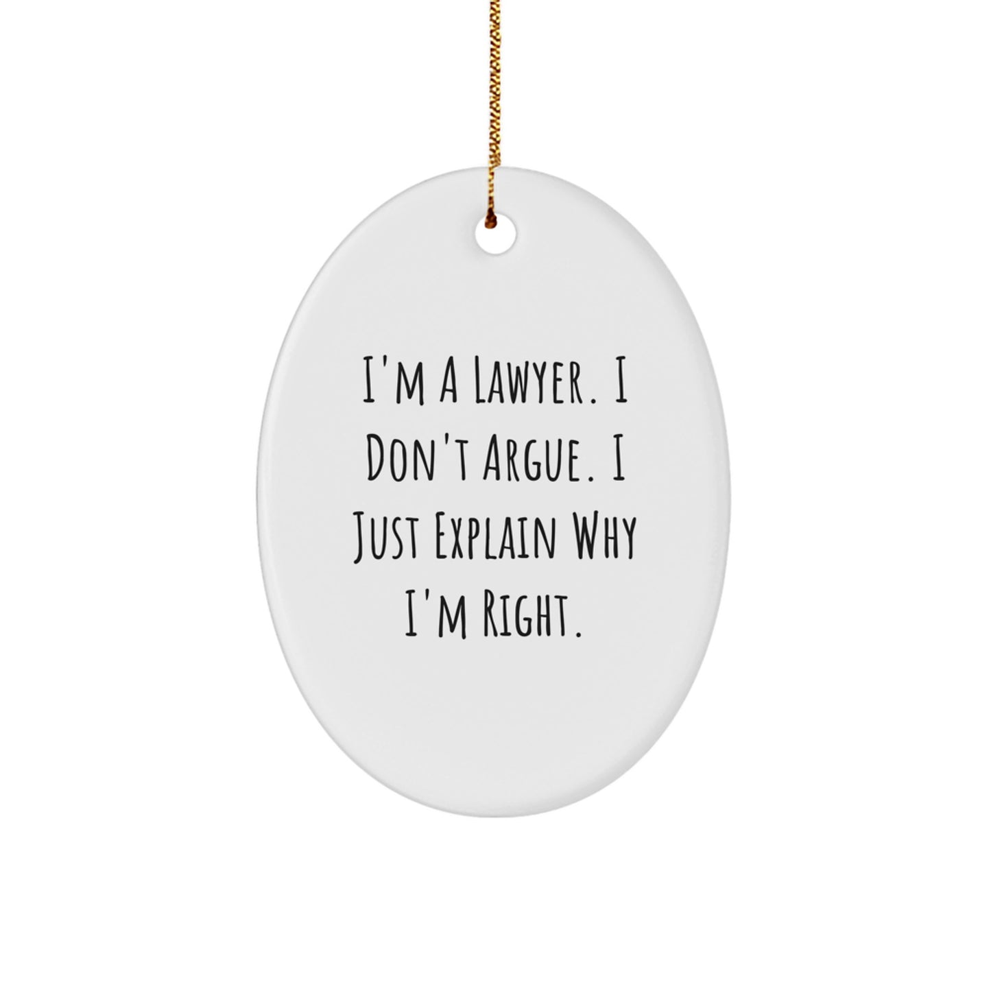 Funny Lawyer Oval Ornament Gifts from Friends for Christmas - 'I'm A Lawyer. I Don't Argue. I Just Explain Why I'm Right.' - Image 1
