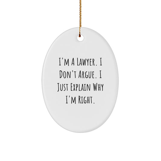 Funny Lawyer Oval Ornament Gifts from Friends for Christmas - 'I'm A Lawyer. I Don't Argue. I Just Explain Why I'm Right.' - Image 1