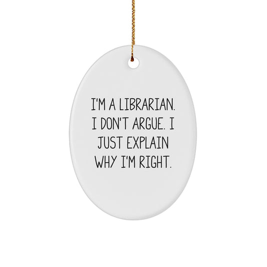 Funny Librarian Gifts from Friends - Oval Ornament, I'm Right Quote, White, Christmas, for Librarian - Image 1