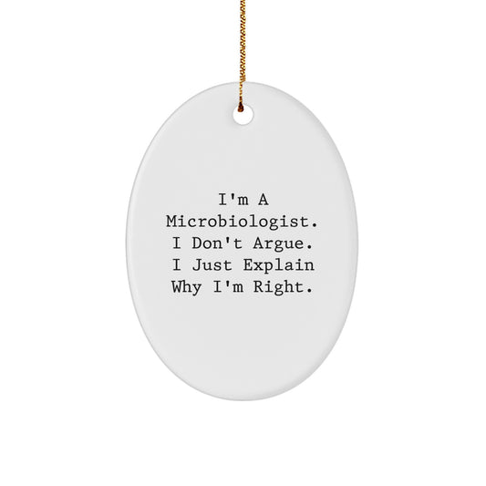 Microbiologist Gifts from Friends - Oval Ornament with Funny Quote - 'I Don't Argue' - Christmas Unique Gifts for Microbiologist - Image 1