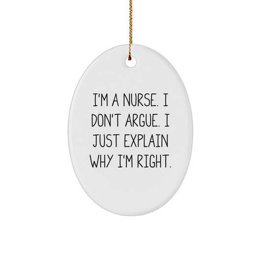 Gifts from Friends, Family, or Coworkers - Funny Nurse Oval Ornament for Christmas, 'I'm A Nurse. I Don't Argue. I Just Explain Why I'm Right.' - Image 1