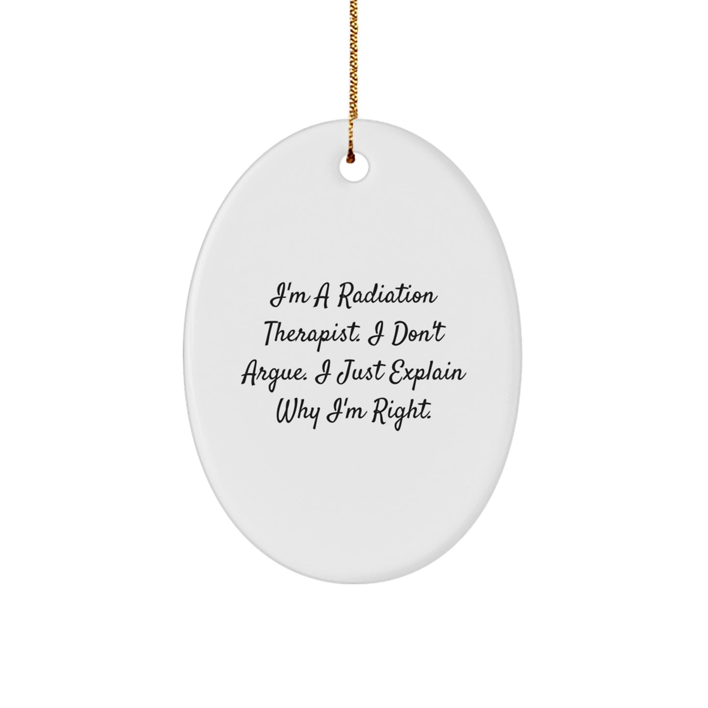 Funny Radiation Therapist Gifts from Friends - Oval Ornament for Christmas, I'm a Radiation Therapist, Gifts for Radiation Therapist, Humorous Quote - Image 1