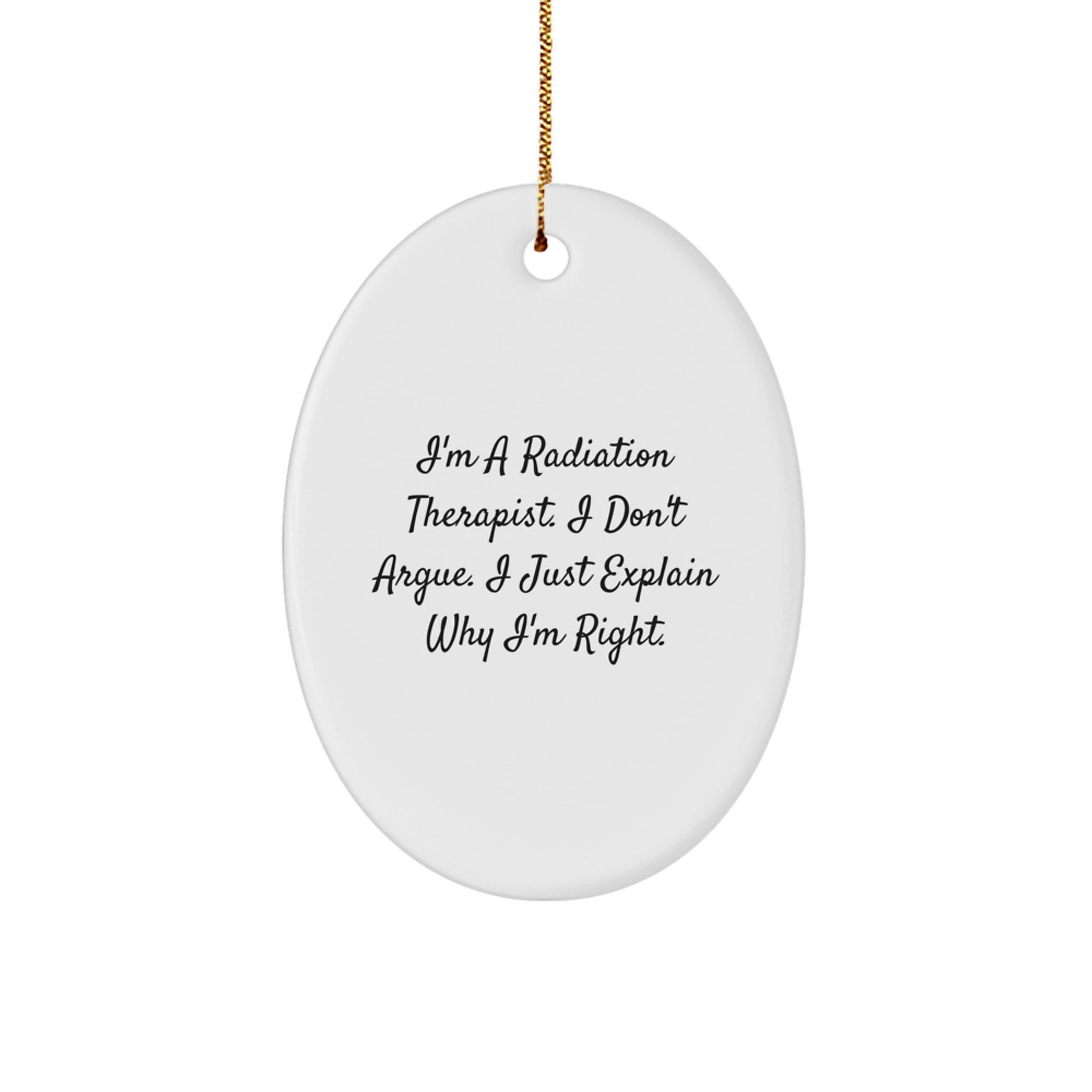Funny Radiation Therapist Gifts from Friends - Oval Ornament for Christmas, I'm a Radiation Therapist, Gifts for Radiation Therapist, Humorous Quote - Image 1