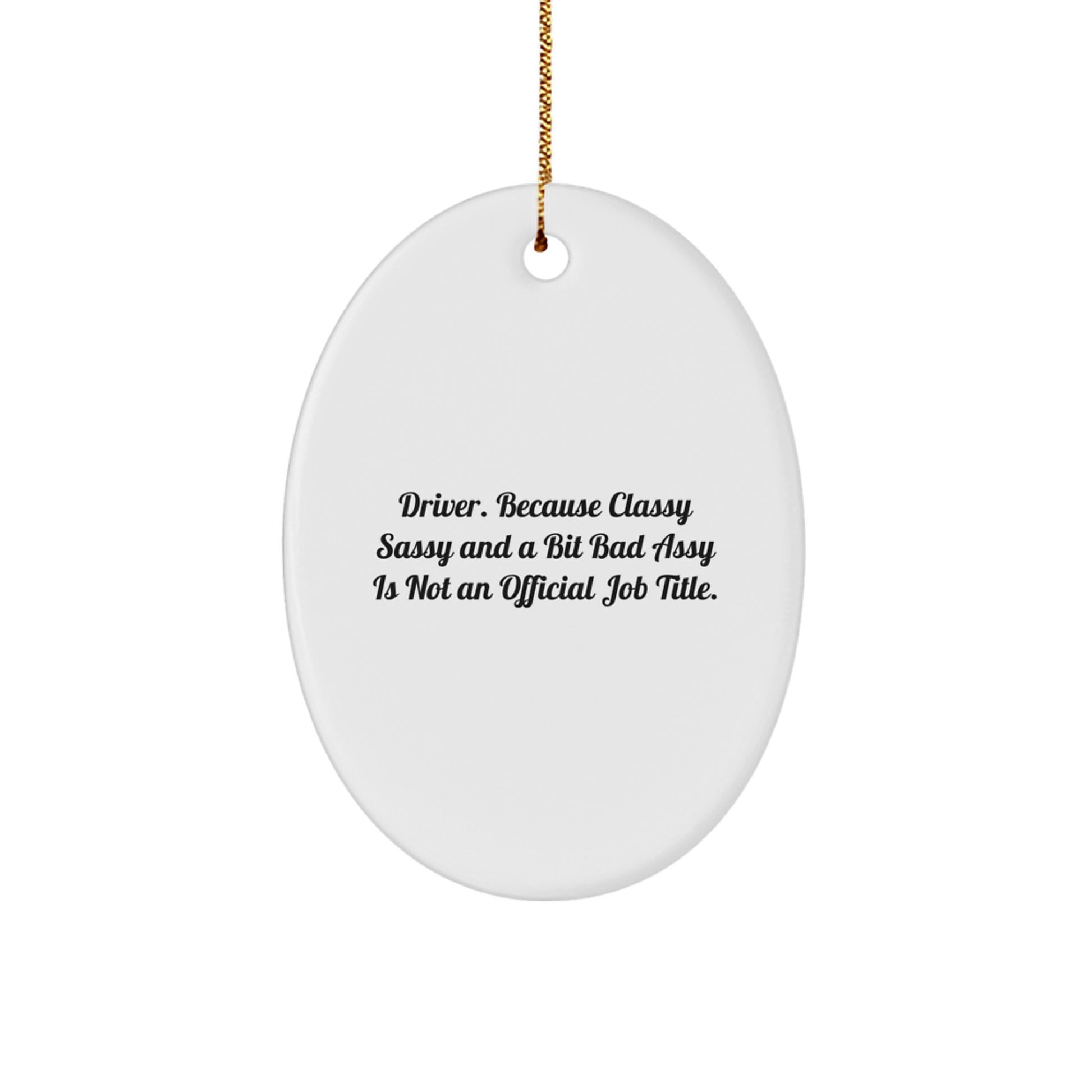 Funny Driver Gifts, Oval Ornament for Men, 'Driver. Because Classy Sassy And A Bit Fearlessy Is Not An Official Job Title.' Christmas Memorable Presents for Friends - Image 1